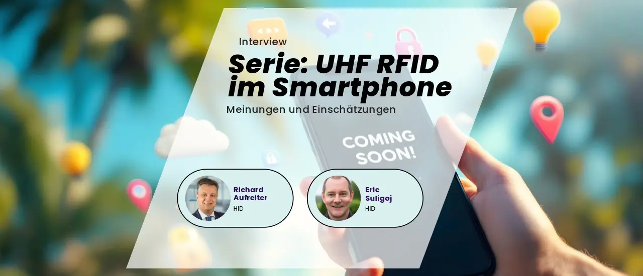 UHF RFID in Smartphones - Eine Gefahr für die Privatsphäre? Interview mit Richard Aufreiter und Eric Suligoj von HID.