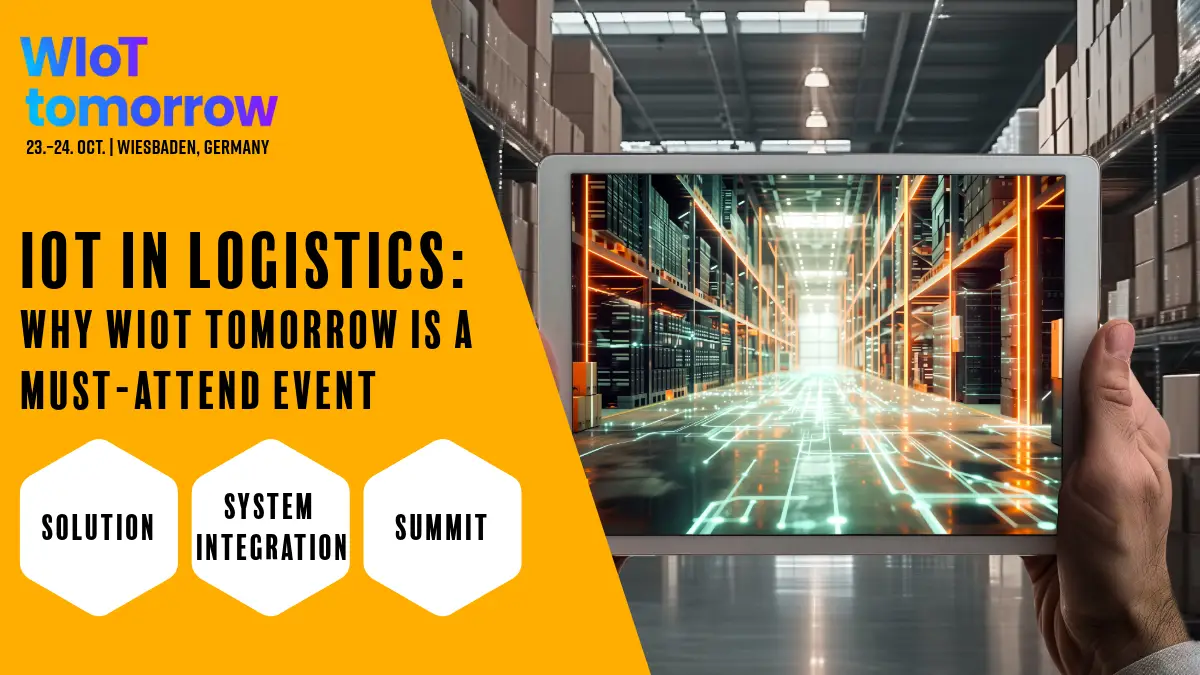 IoT in Logistics: Why WIoT tomorrow is a Must-Attend Event