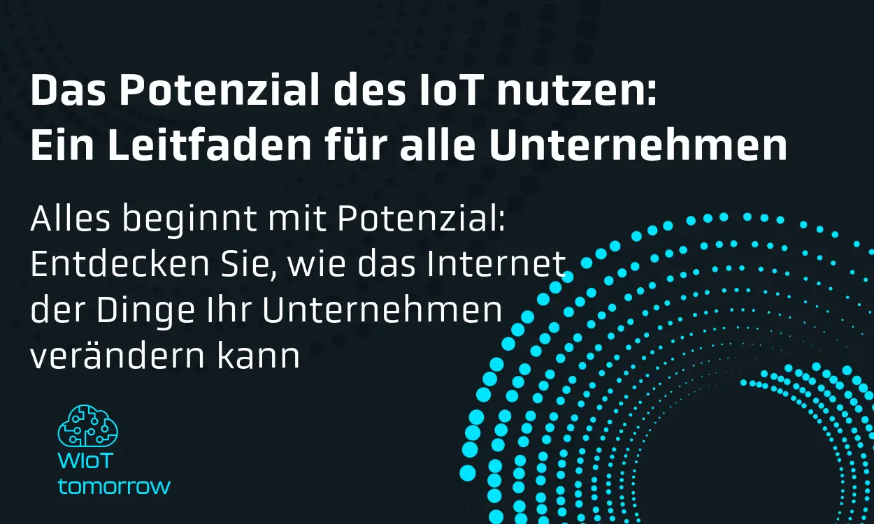 Das Potenzial des Internets der Dinge erschließen: Ein Leitfaden für alle Unternehmen