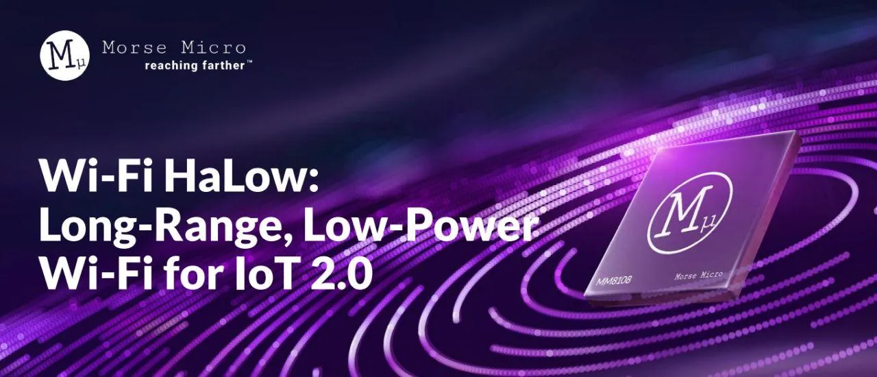 Wi-Fi HaLow Reaches Farther Than Wi-Fi and Transmits 1.000x More Data Than LoRaWAN