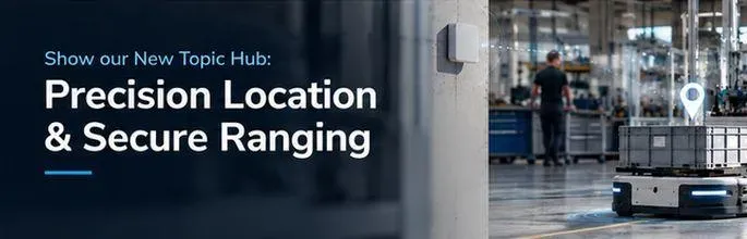 Topic Hub: Precision Location & Secure Ranging