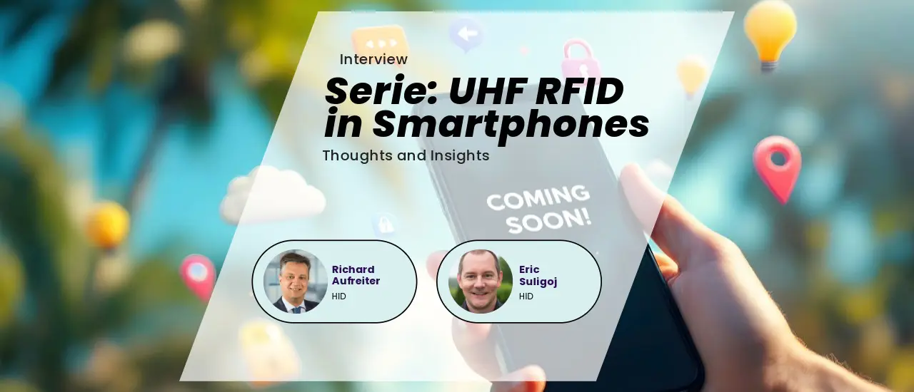 UHF RFID in Smartphones – a Threat to Privacy? Interview with Richard Aufreiter and Eric Suligoj from HID.